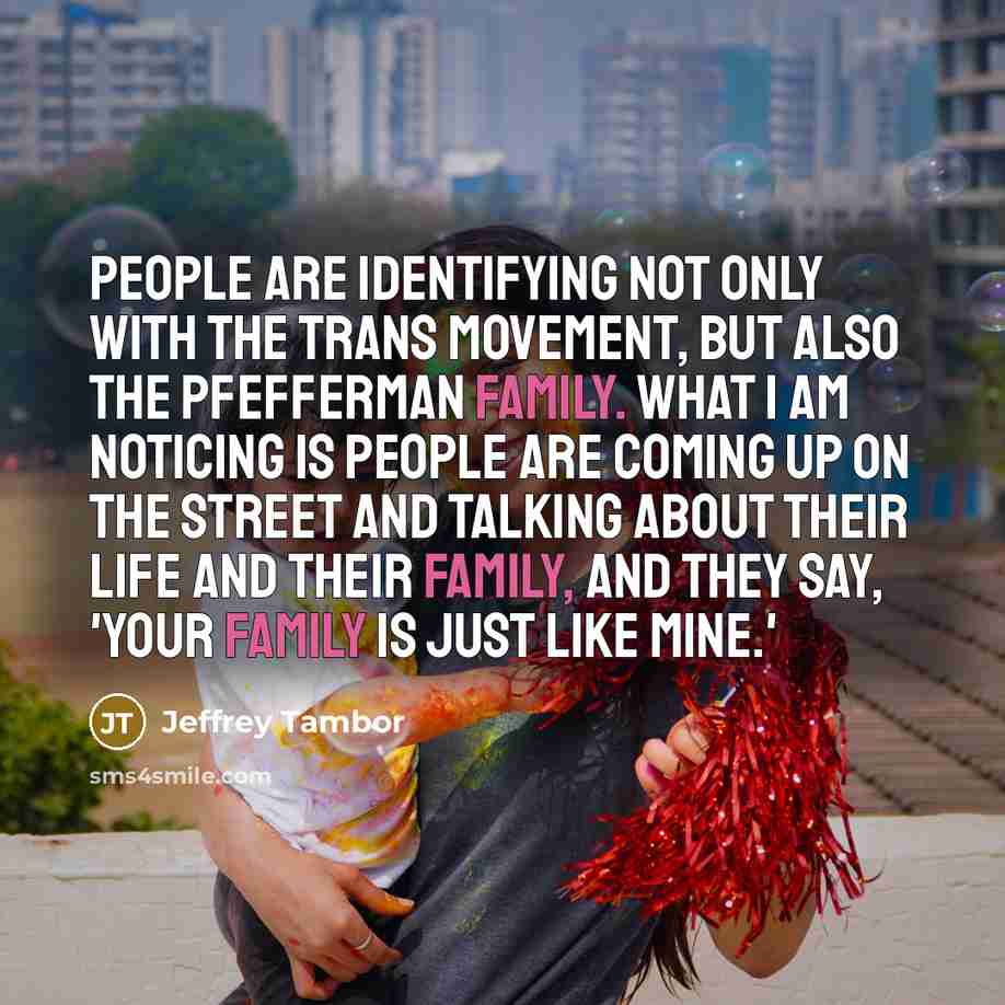“People are identifying not only with the trans movement, but…” quote by Jeffrey Tambor
