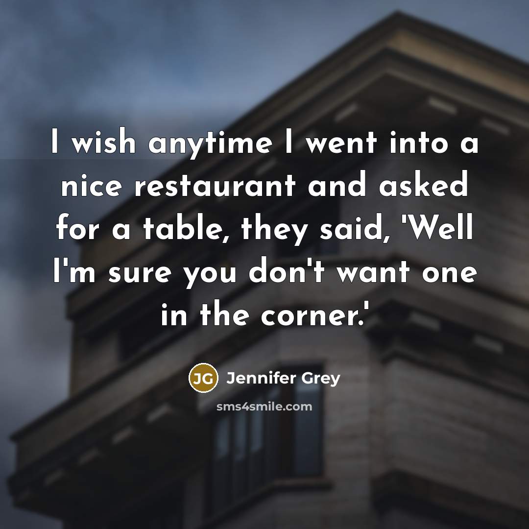“I wish anytime I went into a nice restaurant and…” quote by Jennifer Grey
