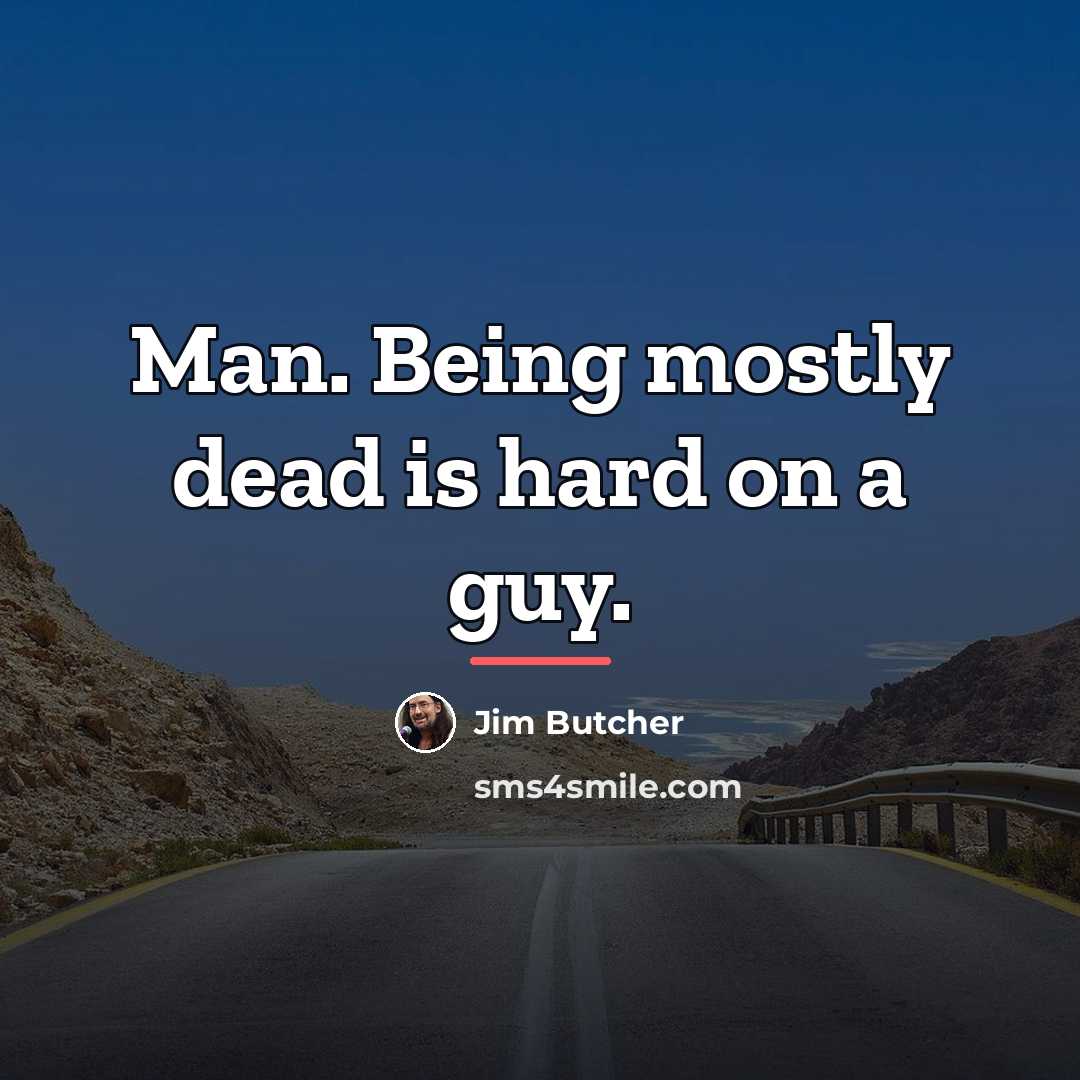 “Man. Being mostly dead is hard on a guy.…” quote by Jim Butcher