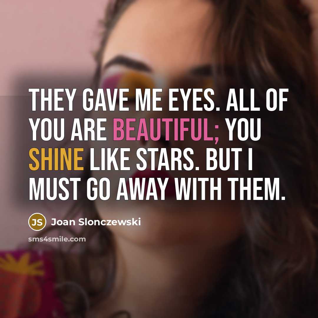 “They gave me eyes. All of you are beautiful; you…” quote by Joan Slonczewski