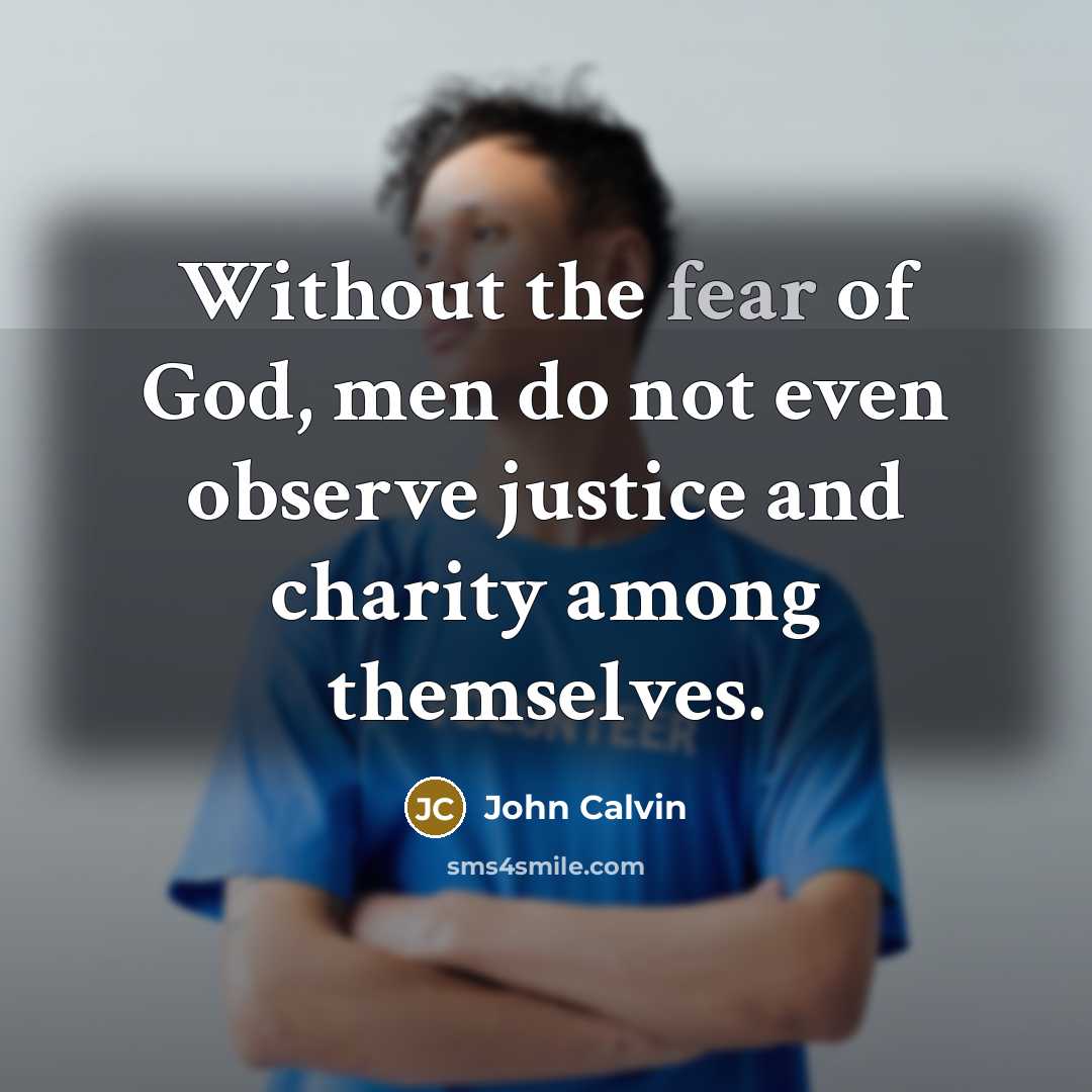 “Without the fear of God, men do not even observe…” quote by John Calvin