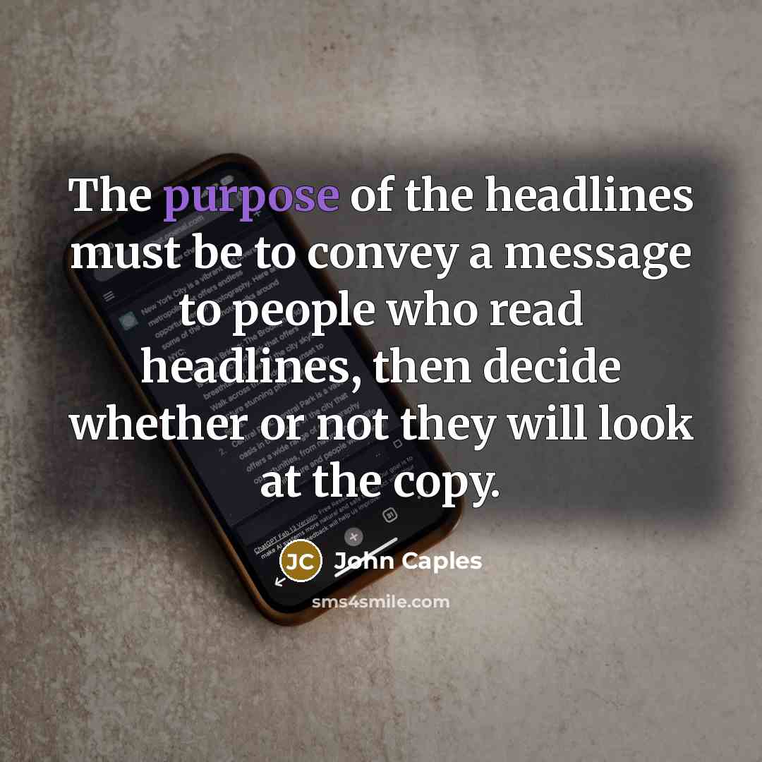“The purpose of the headlines must be to convey a…” quote by John Caples