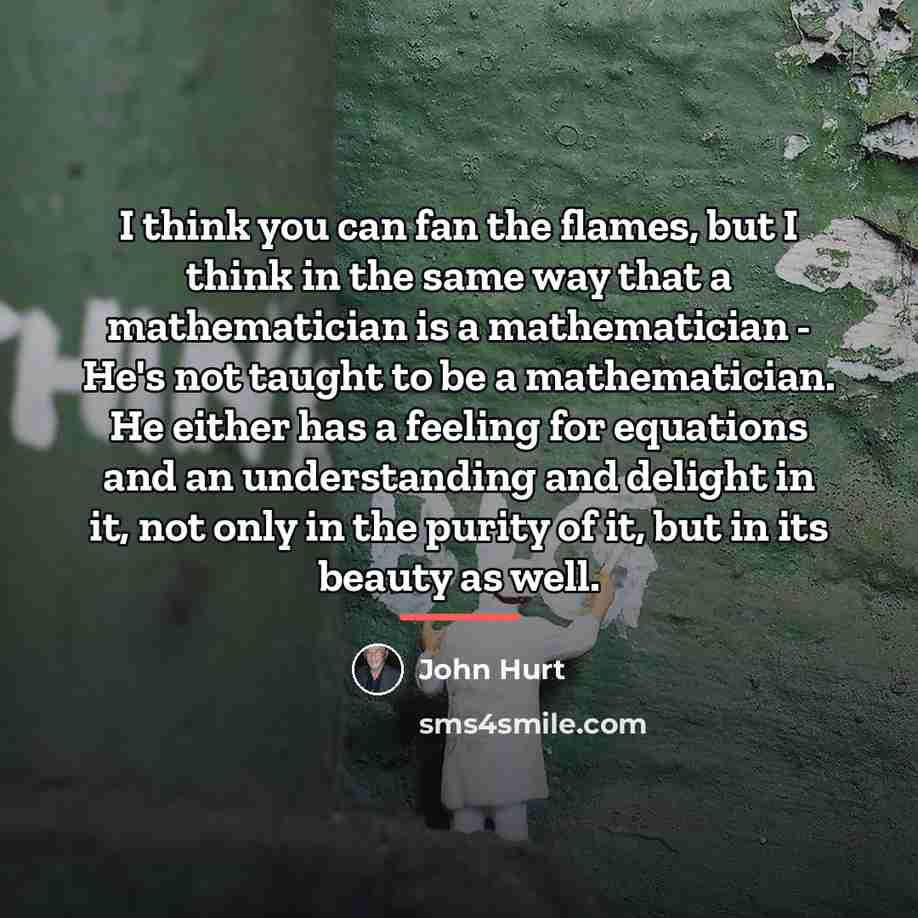 “I think you can fan the flames, but I think…” quote by John Hurt