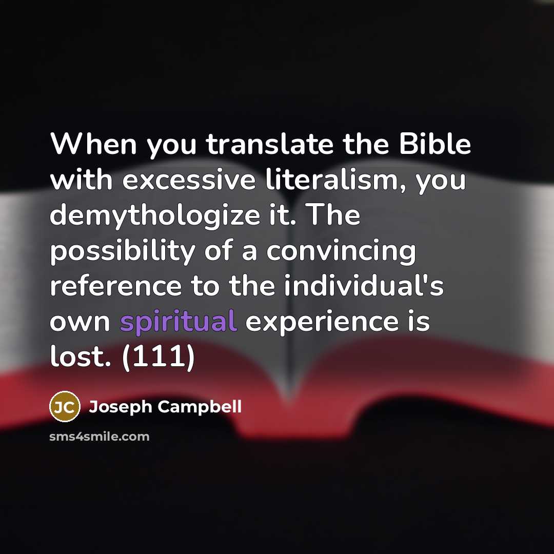 “When you translate the Bible with excessive literalism, you demythologize…” quote by Joseph Campbell