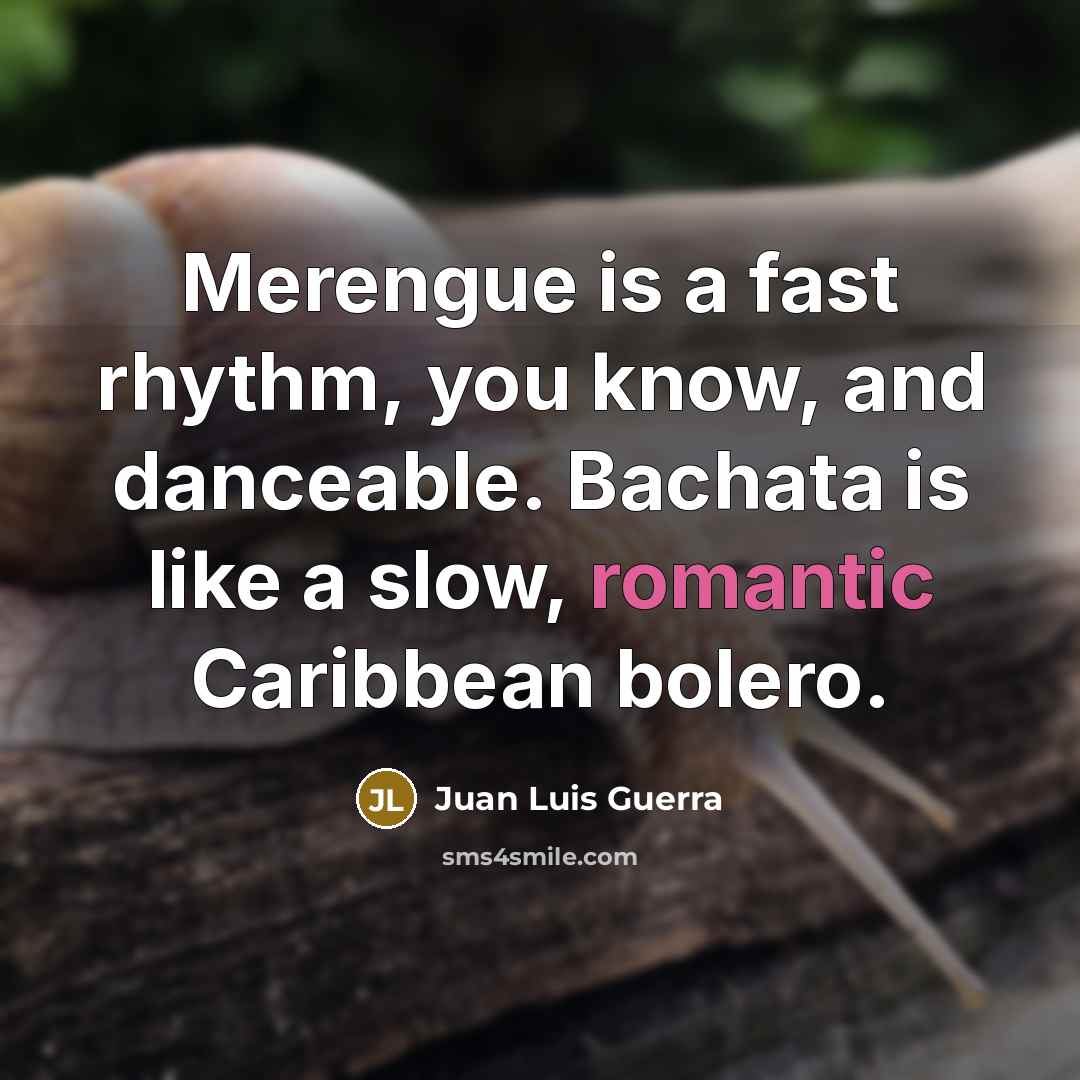 “Merengue is a fast rhythm, you know, and danceable. Bachata…” quote by Juan Luis Guerra