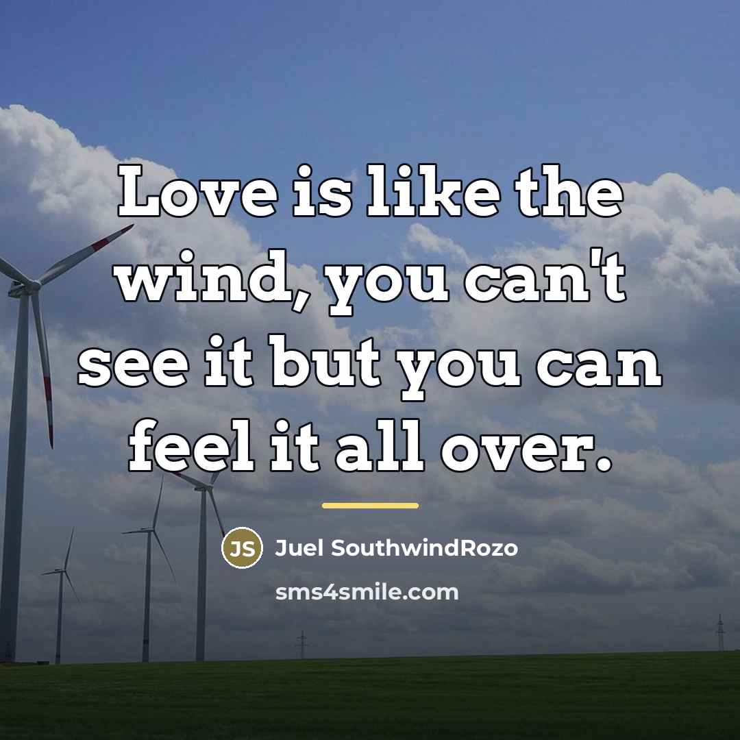 “Love is like the wind, you can't see it but…” quote by Juel SouthwindRozo