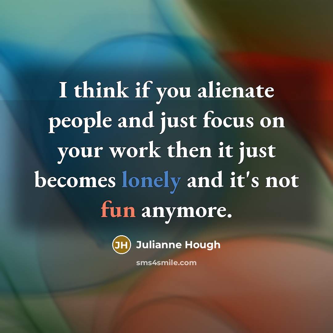 “I think if you alienate people and just focus on…” quote by Julianne Hough