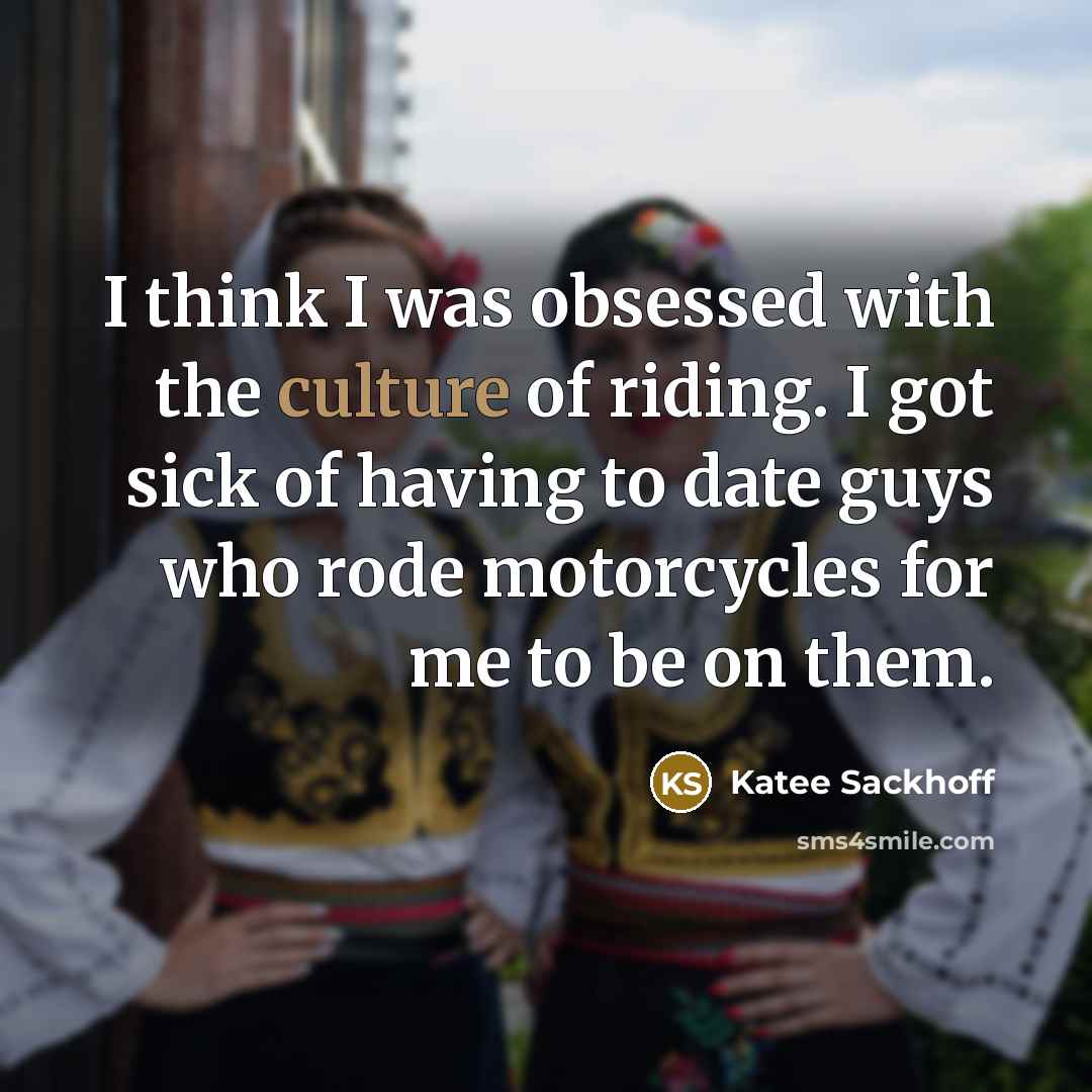 “I think I was obsessed with the culture of riding.…” quote by Katee Sackhoff