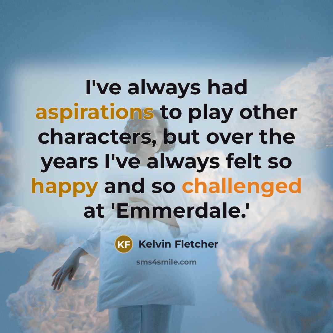 “I've always had aspirations to play other characters, but over…” quote by Kelvin Fletcher