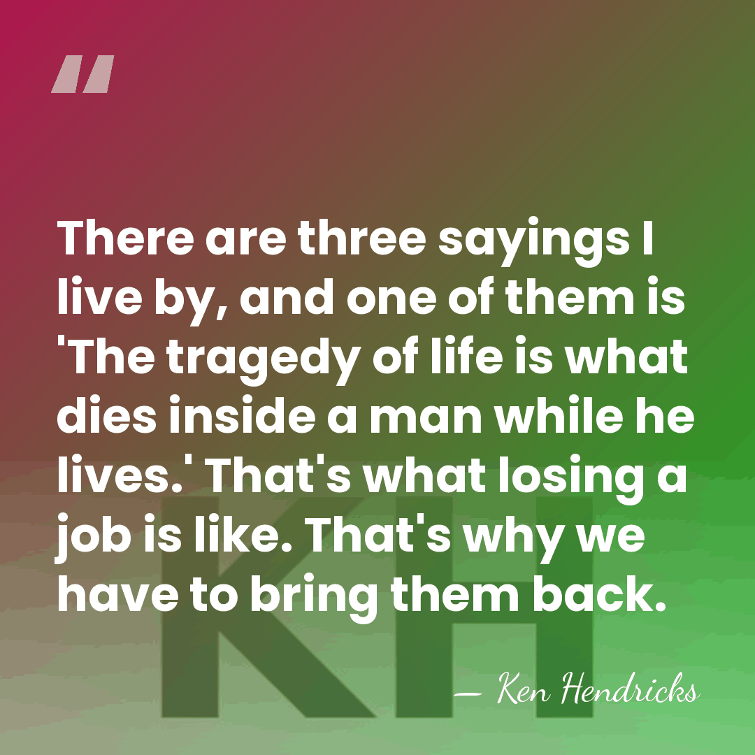 There are three sayings I live by, and one of them is&hellip; - Ken Hendricks