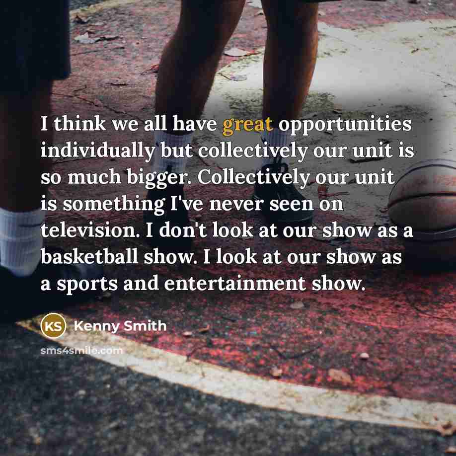 “I think we all have great opportunities individually but collectively…” quote by Kenny Smith