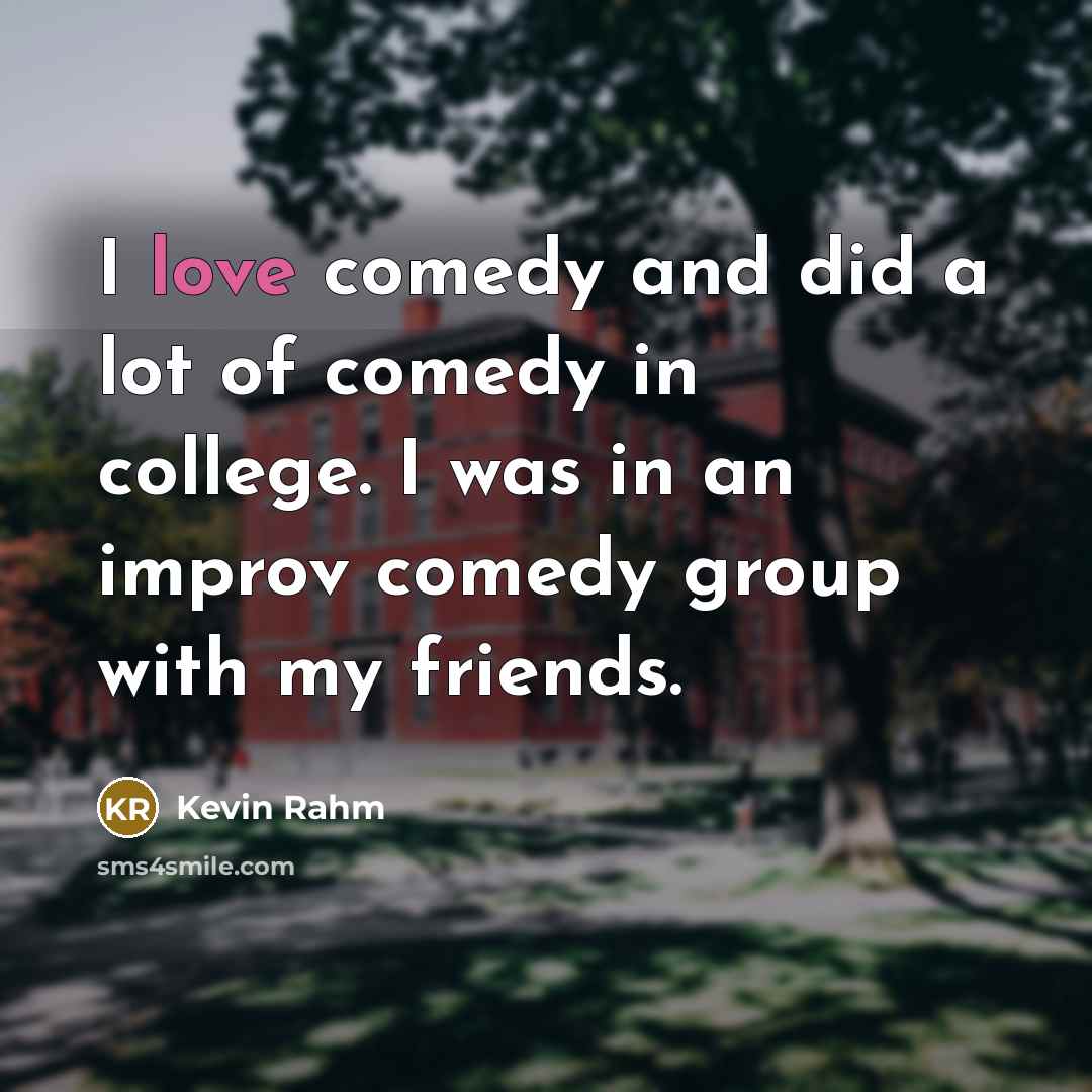 “I love comedy and did a lot of comedy in…” quote by Kevin Rahm