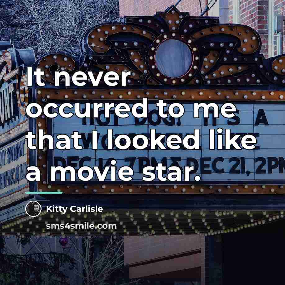 “It never occurred to me that I looked like a…” quote by Kitty Carlisle