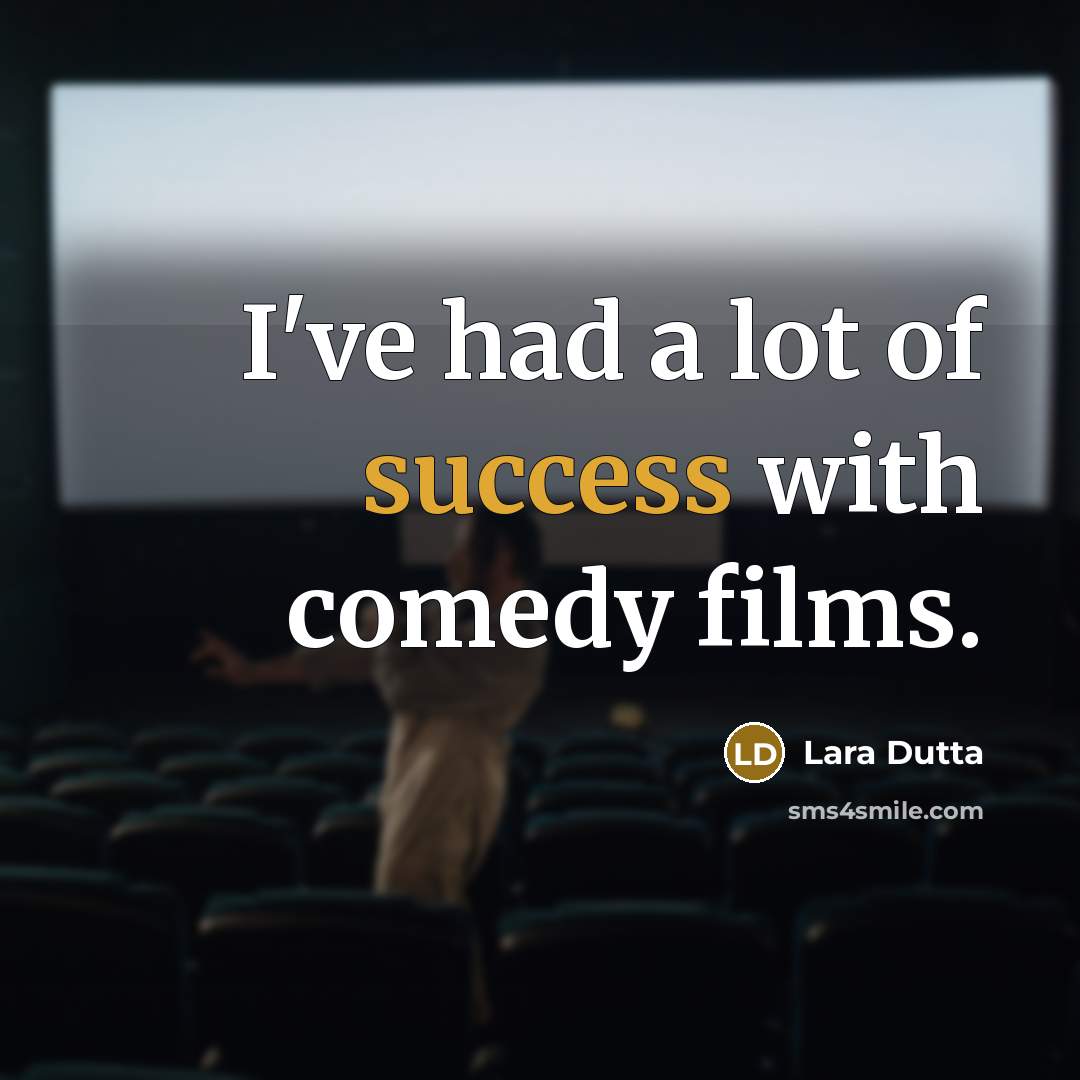 “I've had a lot of success with comedy films.…” quote by Lara Dutta