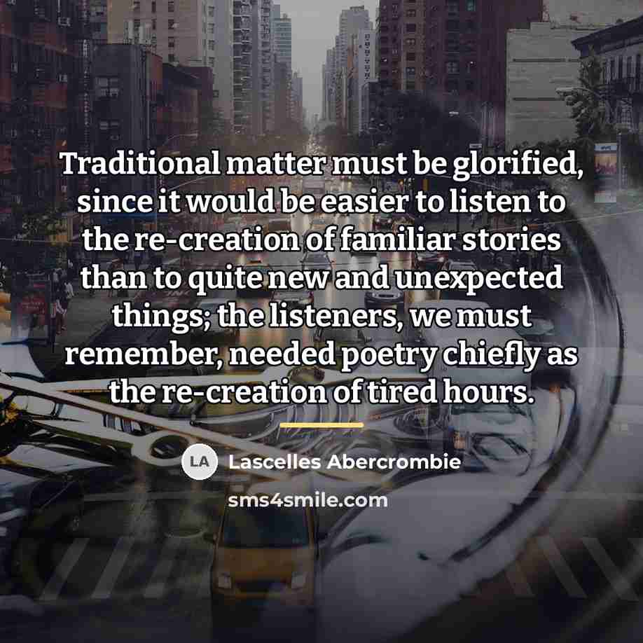 “Traditional matter must be glorified, since it would be easier…” quote by Lascelles Abercrombie