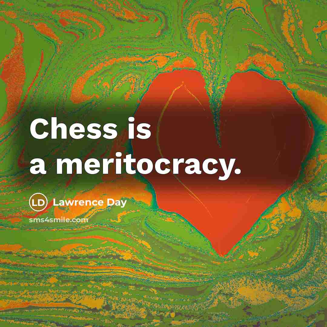 “Chess is a meritocracy.” quote by Lawrence Day