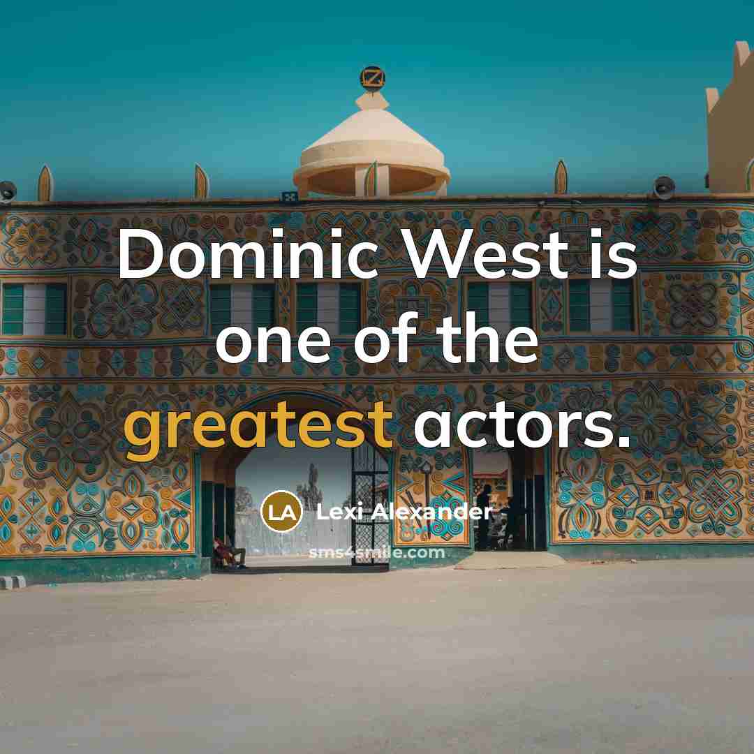 “Dominic West is one of the greatest actors.” quote by Lexi Alexander