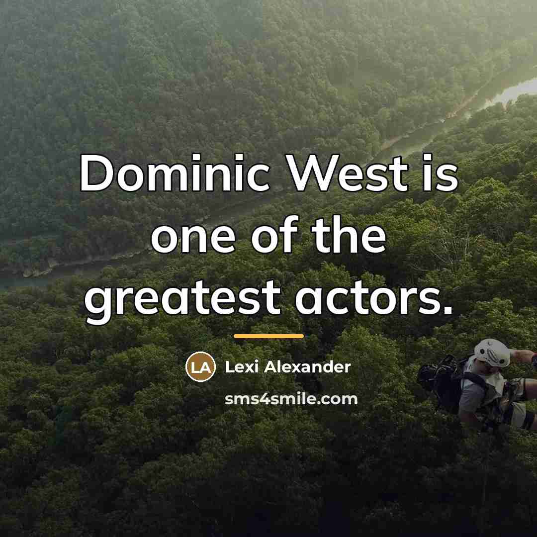 “Dominic West is one of the greatest actors.…” quote by Lexi Alexander