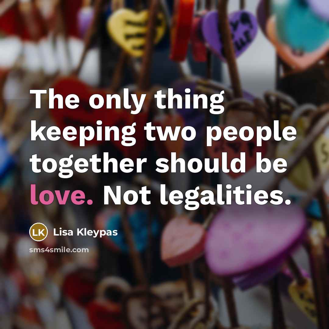 “The only thing keeping two people together should be love.…” quote by Lisa Kleypas