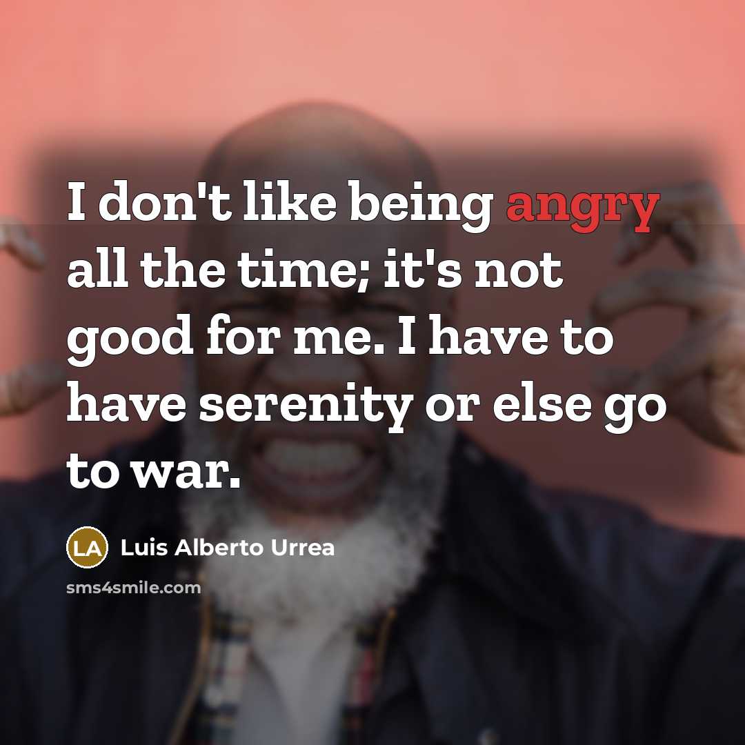 “I don't like being angry all the time; it's not…” quote by Luis Alberto Urrea