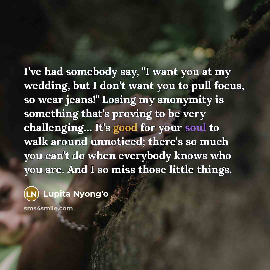“I've had somebody say, "I want you at my wedding,…” quote by Lupita Nyong'o