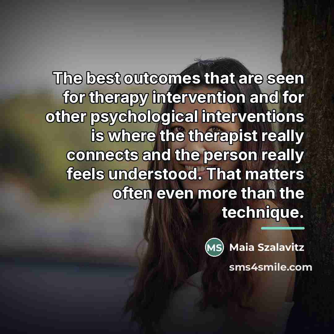 “The best outcomes that are seen for therapy intervention and…” quote by Maia Szalavitz