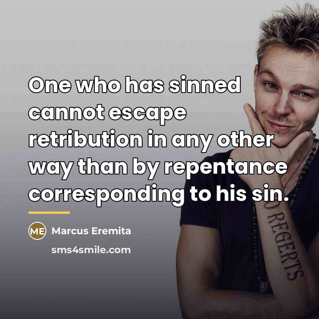 “One who has sinned cannot escape retribution in any other…” quote by Marcus Eremita