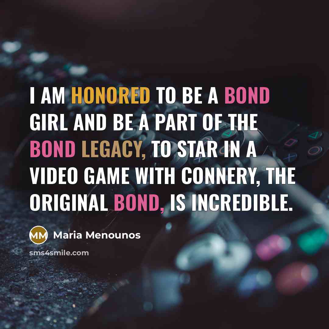 “I am honored to be a Bond girl and be a part of the Bond legacy, To star in a video game with Connery, the original Bond, is incredible.” quote by Maria Menounos