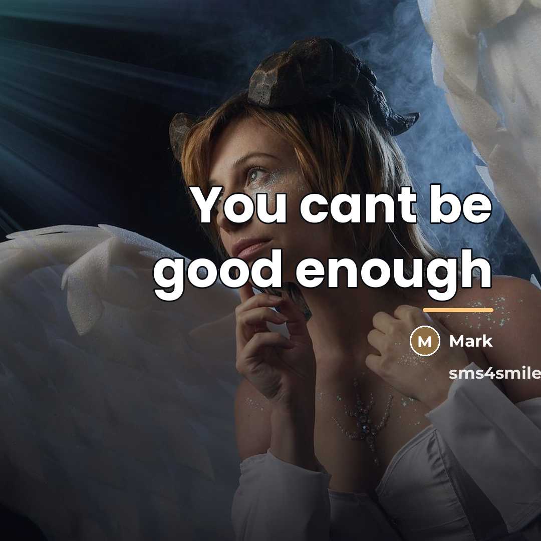 “You cant be good enough…” quote by Mark