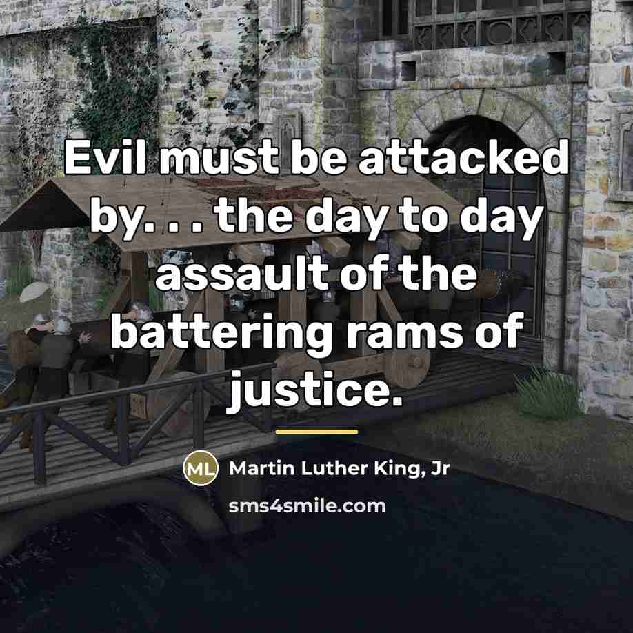 “Evil must be attacked by. . . the day to…” quote by Martin Luther King, Jr