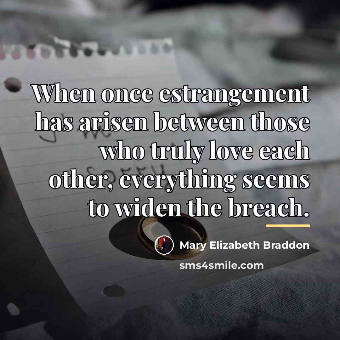 “When once estrangement has arisen between those who truly love…” quote by Mary Elizabeth Braddon