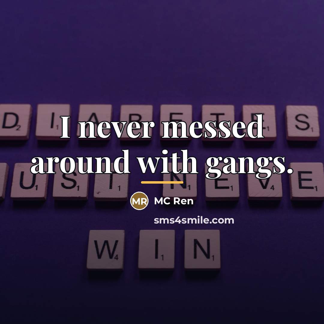 “I never messed around with gangs.…” quote by MC Ren