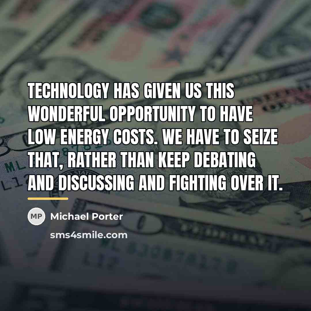 “Technology has given us this wonderful opportunity to have low…” quote by Michael Porter