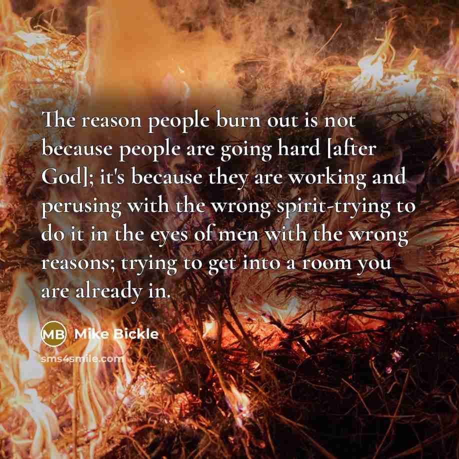 “The reason people burn out is not because people are…” quote by Mike Bickle
