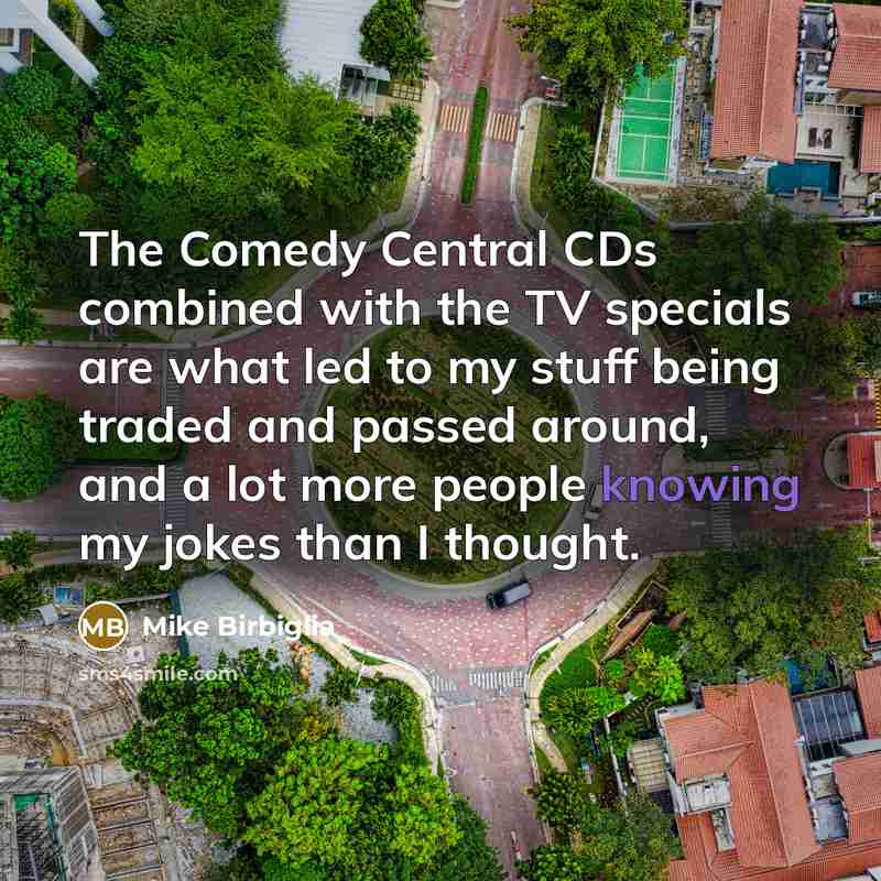 “The Comedy Central CDs combined with the TV specials are…” quote by Mike Birbiglia