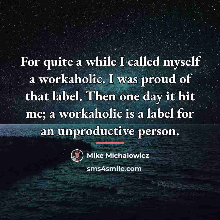 “For quite a while I called myself a workaholic. I…” quote by Mike Michalowicz