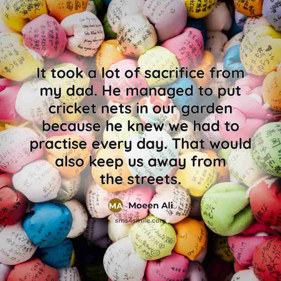 “It took a lot of sacrifice from my dad. He…” quote by Moeen Ali
