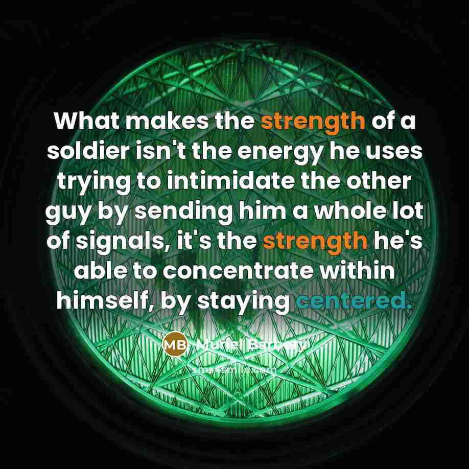 “What makes the strength of a soldier isn't the energy…” quote by Muriel Barbery
