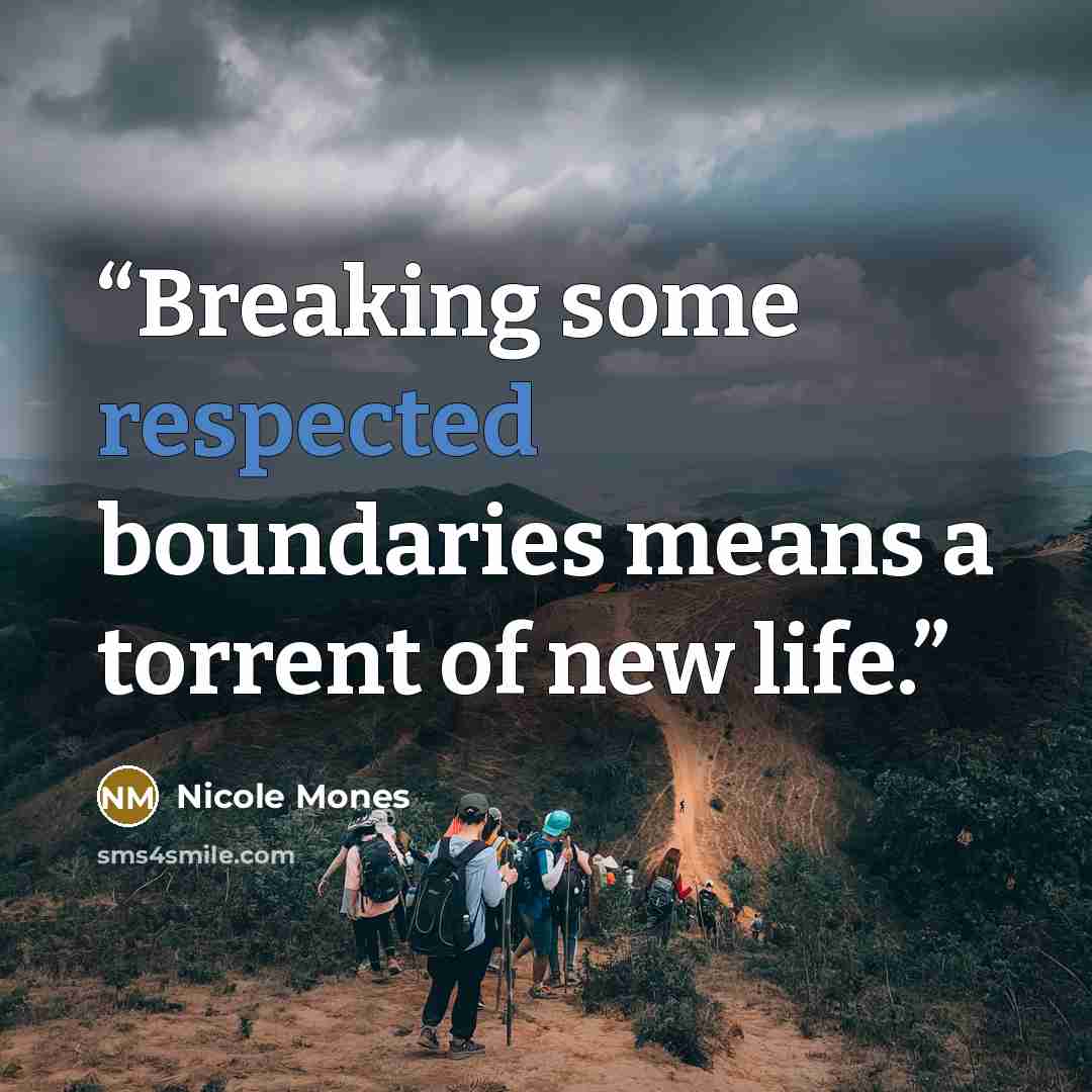 “Breaking some respected boundaries means a torrent of new life.” quote by Nicole Mones