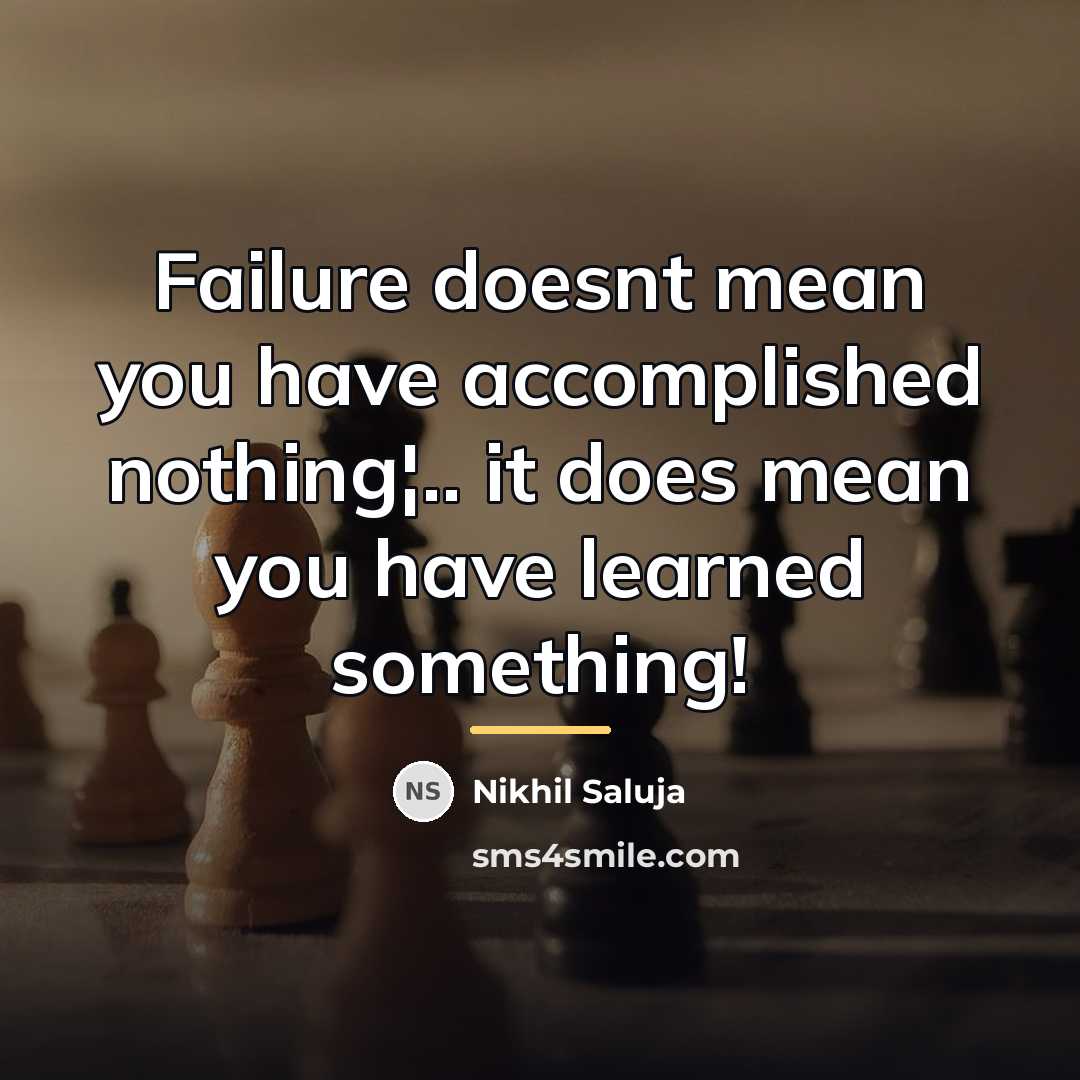“Failure doesnt mean you have accomplished nothing¦.. it does mean…” quote by Nikhil Saluja