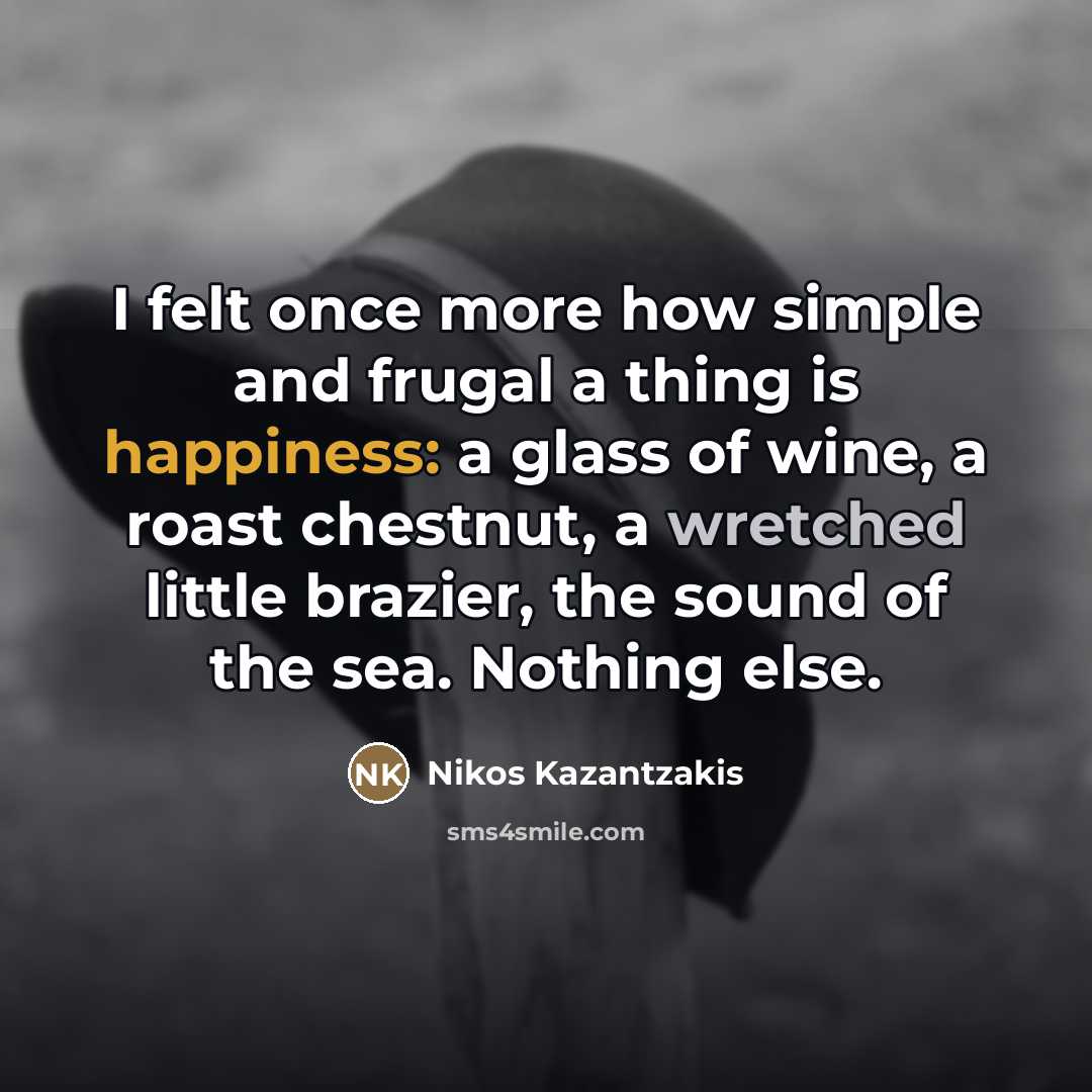 “I felt once more how simple and frugal a thing…” quote by Nikos Kazantzakis