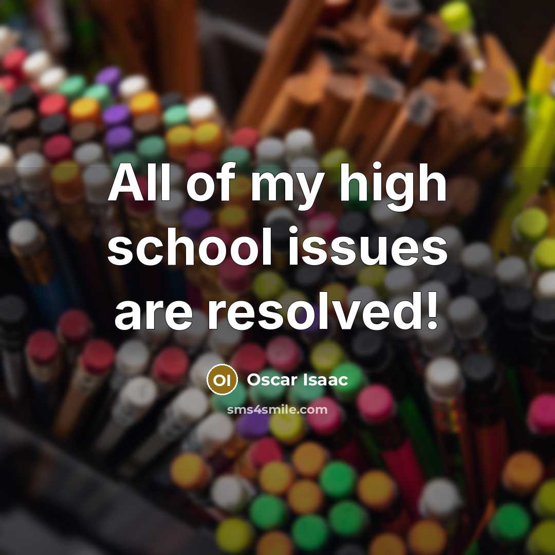 “All of my high school issues are resolved!…” quote by Oscar Isaac