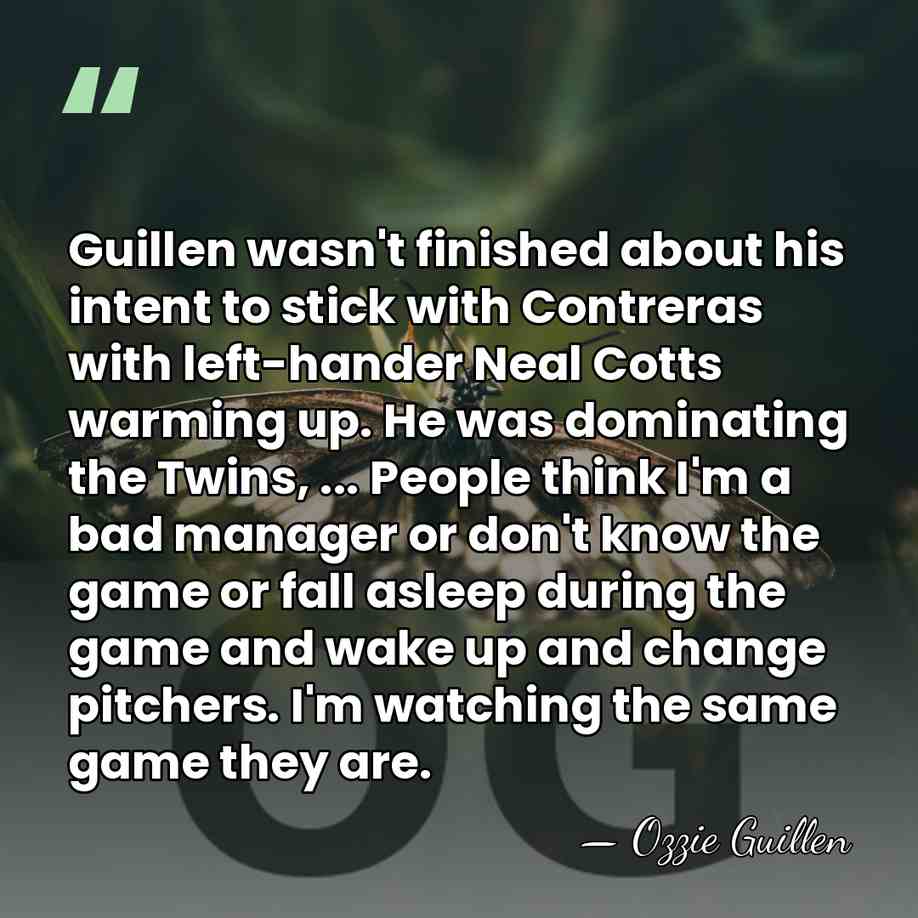Guillen wasn't finished about his intent to stick with Contreras with left-hander&hellip; - Ozzie Guillen