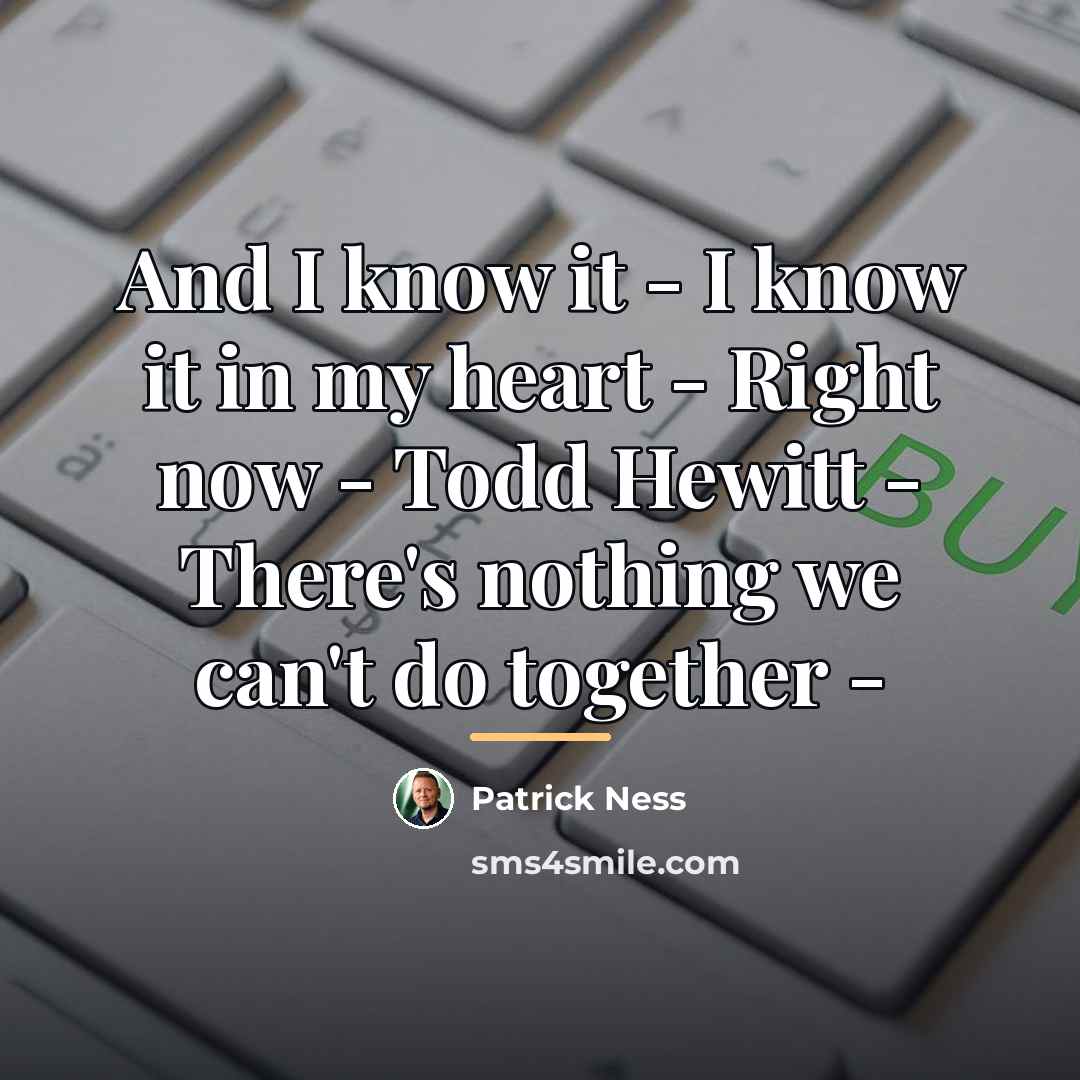 “And I know it - I know it in my…” quote by Patrick Ness