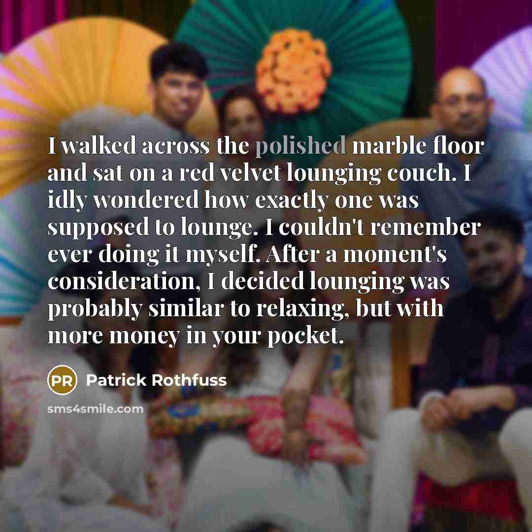 “I walked across the polished marble floor and sat on…” quote by Patrick Rothfuss