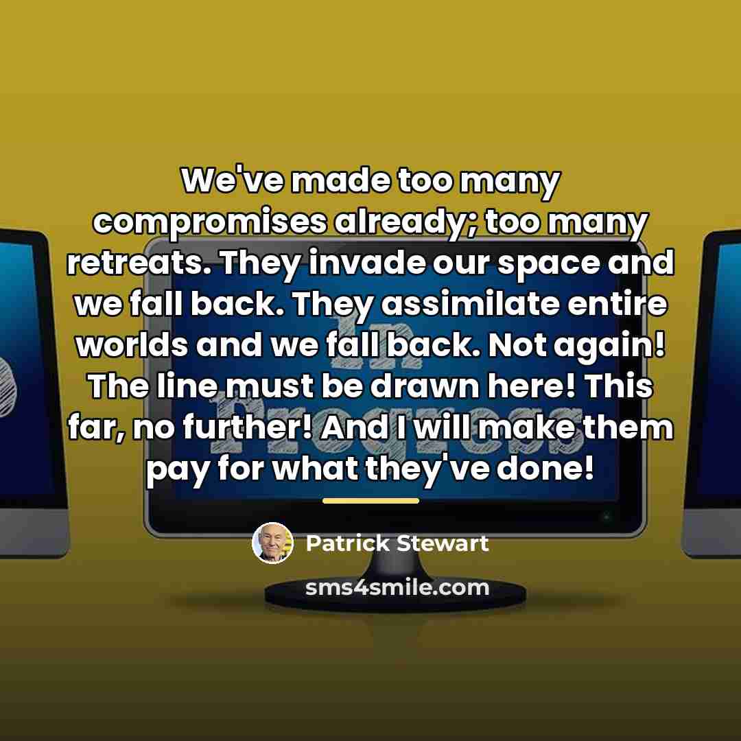 “We've made too many compromises already; too many retreats. They…” quote by Patrick Stewart