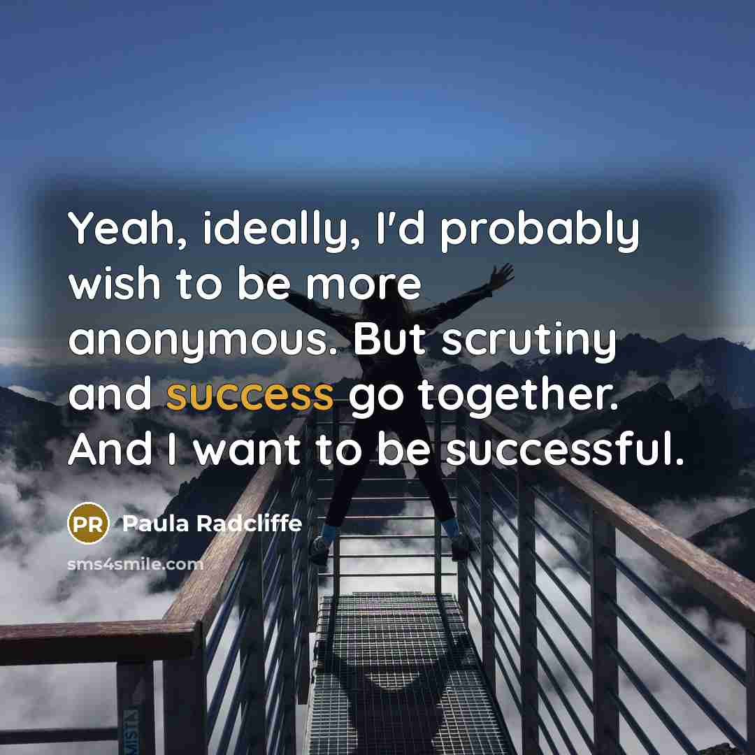 “Yeah, ideally, I'd probably wish to be more anonymous. But…” quote by Paula Radcliffe