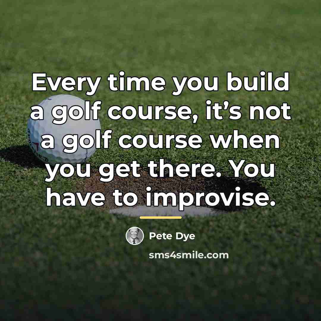 “Every time you build a golf course, it’s not a…” quote by Pete Dye
