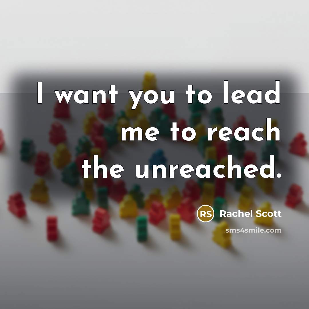 “I want you to lead me to reach the unreached.…” quote by Rachel Scott