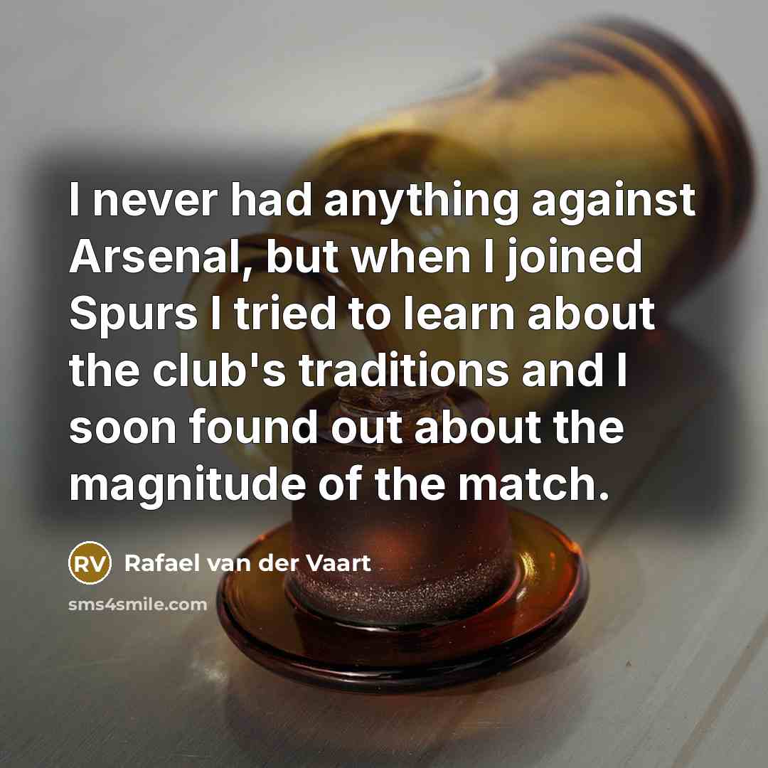 “I never had anything against Arsenal, but when I joined…” quote by Rafael van der Vaart
